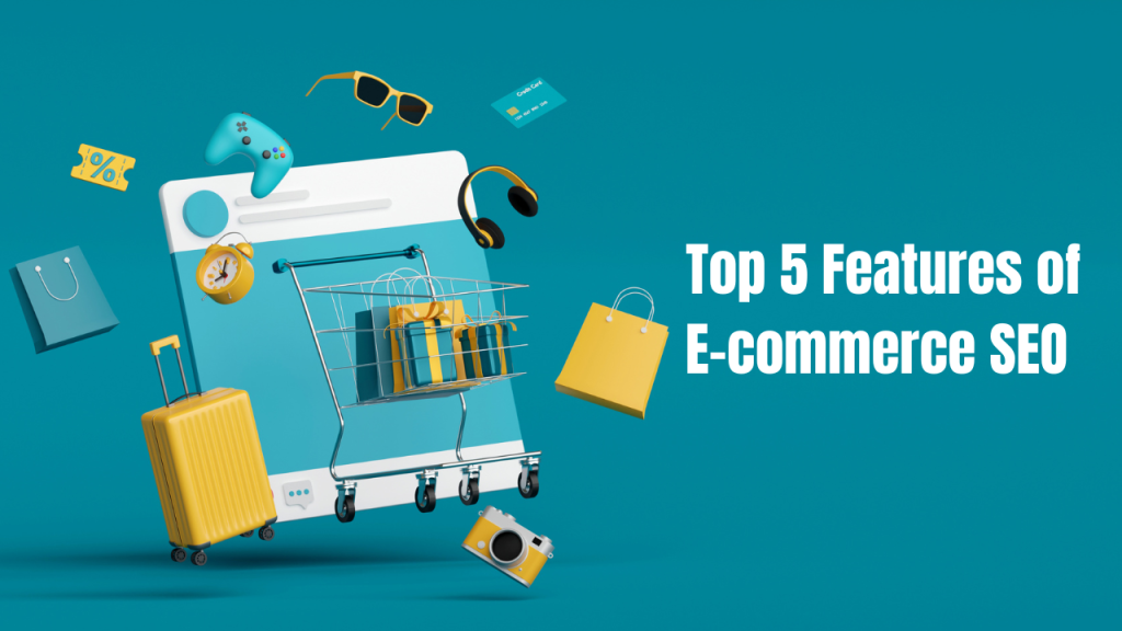 Top 5 Features of E-commerce SEO 